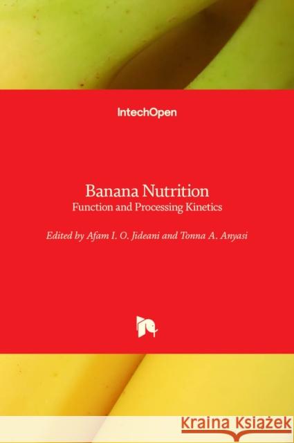 Banana Nutrition: Function and Processing Kinetics Afam I. O. Jideani Tonna A. Anyasi 9781839685279 Intechopen - książka