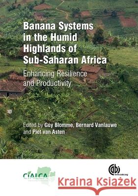 Banana Systems in the Humid Highlands of Sub-Saharan Africa: Enhancing Resilience and Productivity B. Vanlauwe G. Blomme Piet Va 9781780642314 CABI Publishing - książka