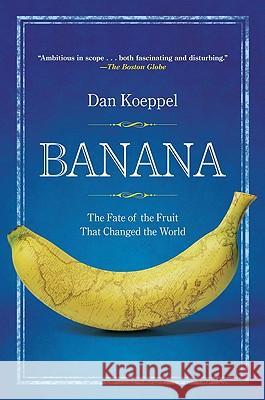 Banana: The Fate of the Fruit That Changed the World Dan Koeppel 9780452290082 Plume Books - książka