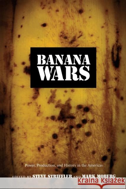 Banana Wars: Power, Production, and History in the Americas Striffler, Steve 9780822331964 Duke University Press - książka