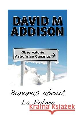 Bananas about La Palma Addison, David M. 9781434372338 Authorhouse - książka