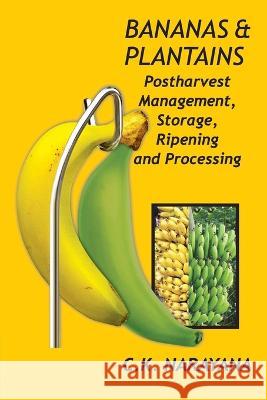 Bananas and Plantains: Postharvest Management, Storage, Ripening and Processing C. K. Narayanan 9788119002849 New India Publishing Agency- Nipa - książka