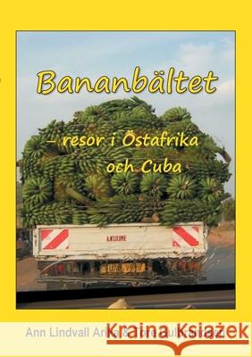 Bananbältet: Resor i Östafrika och Cuba Ann Lindvall Arika, Tore Gulbrandsen 9789179699505 Books on Demand - książka