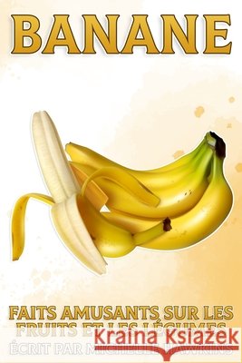Banane: Faits amusants sur les fruits et les légumes #42 Michelle Hawkins 9798516886911 Independently Published - książka