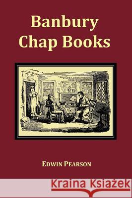 Banbury Chap Books and Nursery Toy Book Literature - Fully Illustrated with Original Layout Edwin Pearson 9781781390269 Benediction Classics - książka