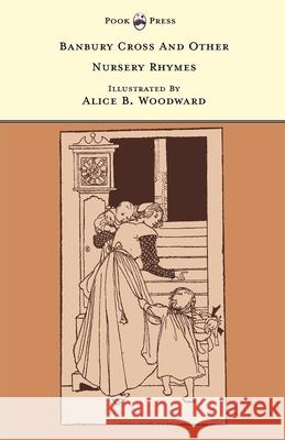 Banbury Cross And Other Nursery Rhymes - Illustrated by Alice B. Woodward (The Banbury Cross Series) Rhys, Grace 9781446533284 Pook Press - książka