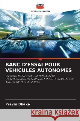 Banc d'Essai Pour Véhicules Autonomes Dhake, Pravin 9786203138115 Editions Notre Savoir - książka