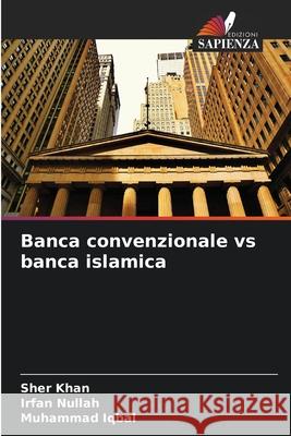 Banca convenzionale vs banca islamica Khan, Sher, Nullah, Irfan, Iqbal, Muhammad 9786208706371 Edizioni Sapienza - książka