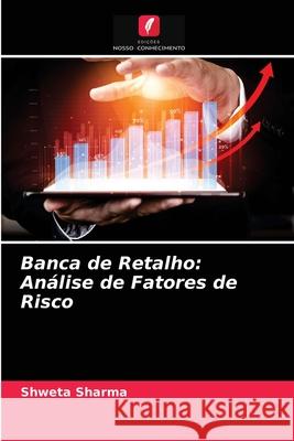 Banca de Retalho: Análise de Fatores de Risco Shweta Sharma 9786203525625 Edicoes Nosso Conhecimento - książka