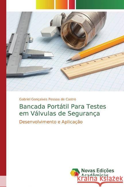 Bancada Portátil Para Testes em Válvulas de Segurança : Desenvolvimento e Aplicação Gonçalves Pessoa de Castro, Gabriel 9786139773114 Novas Edicioes Academicas - książka