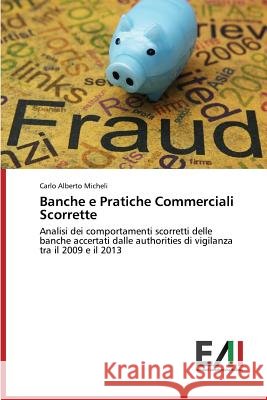 Banche e Pratiche Commerciali Scorrette Micheli Carlo Alberto 9783639774054 Edizioni Accademiche Italiane - książka