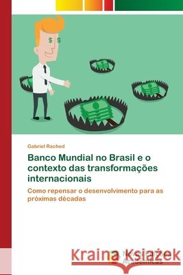 Banco Mundial no Brasil e o contexto das transformações internacionais Rached, Gabriel 9786202171458 Novas Edicioes Academicas - książka