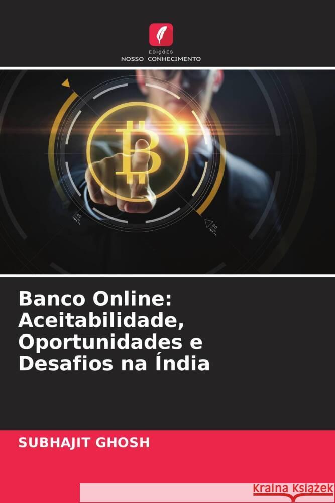 Banco Online: Aceitabilidade, Oportunidades e Desafios na Índia Ghosh, Subhajit 9786204517711 Edições Nosso Conhecimento - książka