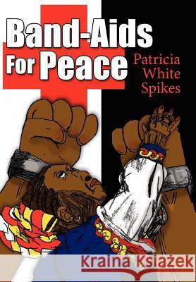 Band-Aids For Peace Patricia White Spikes 9781425932831 Authorhouse - książka