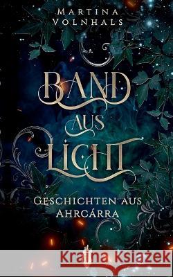 Band aus Licht: Geschichten aus Ahrcárra Martina Volnhals 9783751902434 Books on Demand - książka