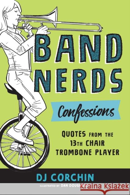 Band Nerds Confessions: Quotes from the 13th Chair Trombone Player Corchin, Dj 9781728219851 Sourcebooks Explore - książka