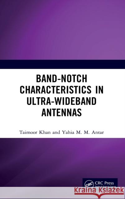 Band-Notch Characteristics in Ultra-Wideband Antennas Taimoor Khan Yahia M. M. Antar 9780367754723 CRC Press - książka