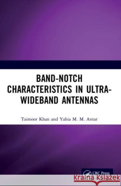Band-Notch Characteristics in Ultra-Wideband Antennas Yahia M.M. (Royal Military College of Canada, Ontario) Antar 9780367755690 Taylor & Francis Ltd - książka