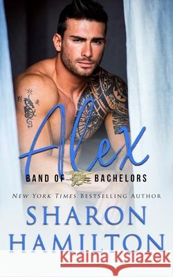 Band of Bachelors: Alex: SEAL Brotherhood Sharon Hamilton 9780996374828 Sharon Hamilton - książka