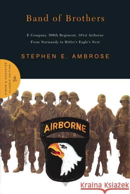 Band of Brothers: E Company, 506th Regiment, 101st Airborne from Normandy to Hitler's Eagle's Nest Stephen E. Ambrose Stephen E. Ambrose 9780743216388 Simon & Schuster - książka