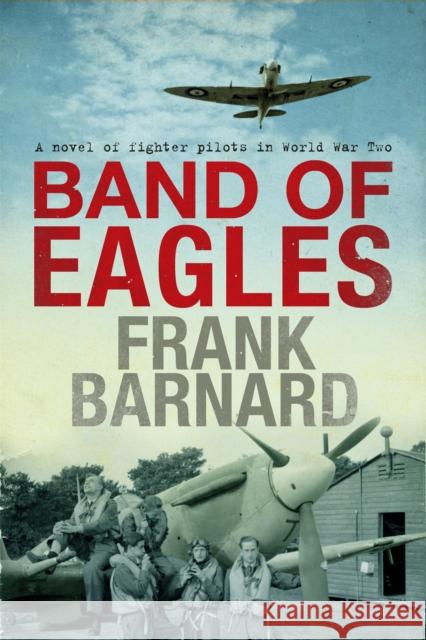 Band of Eagles: A thrilling tale of fighter pilots in World War Two Frank Barnard 9780755325580  - książka