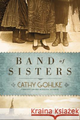 Band of Sisters Cathy Gohlke 9781414353081 Tyndale House Publishers - książka