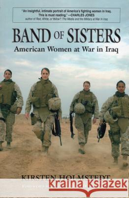 Band of Sisters: American Women at War in Iraq Holmstedt, Kirsten 9780811735667 Stackpole Magazines - książka