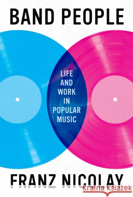 Band People: Life and Work in Popular Music Franz Nicolay 9781477323533 University of Texas Press - książka