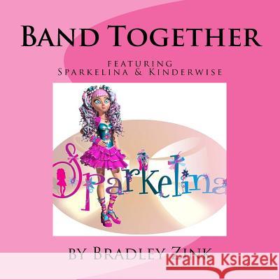 Band Together: featuring Kinderwise Zink, Bradley 9781515050575 Createspace - książka