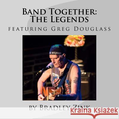 Band Together: The Legends: featuring Greg Douglass Zink, Bradley 9781548651909 Createspace Independent Publishing Platform - książka