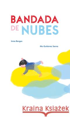 Bandada de Nubes / Flock of Clouds Irma Borges M?nica Guti?rre 9788418972669 Akiara Books - książka