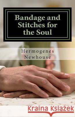 Bandage and Stitches for the Soul Hermogenes Newhouse 9781497362154 Createspace - książka