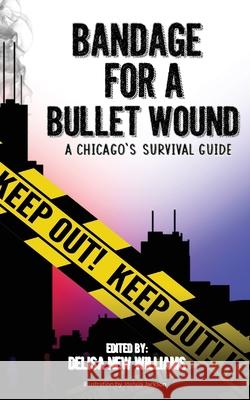 Bandage for a Bullet Wound: A Chicago's Survival Guide Delisa Ne Joshua Jackson Cohort #12 9781087911823 Indy Pub - książka