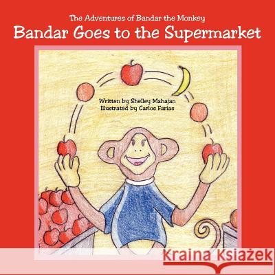 Bandar Goes to the Supermarket: The Adventures of Bandar the Monkey Mahajan, Shelley 9781425976552 Authorhouse - książka