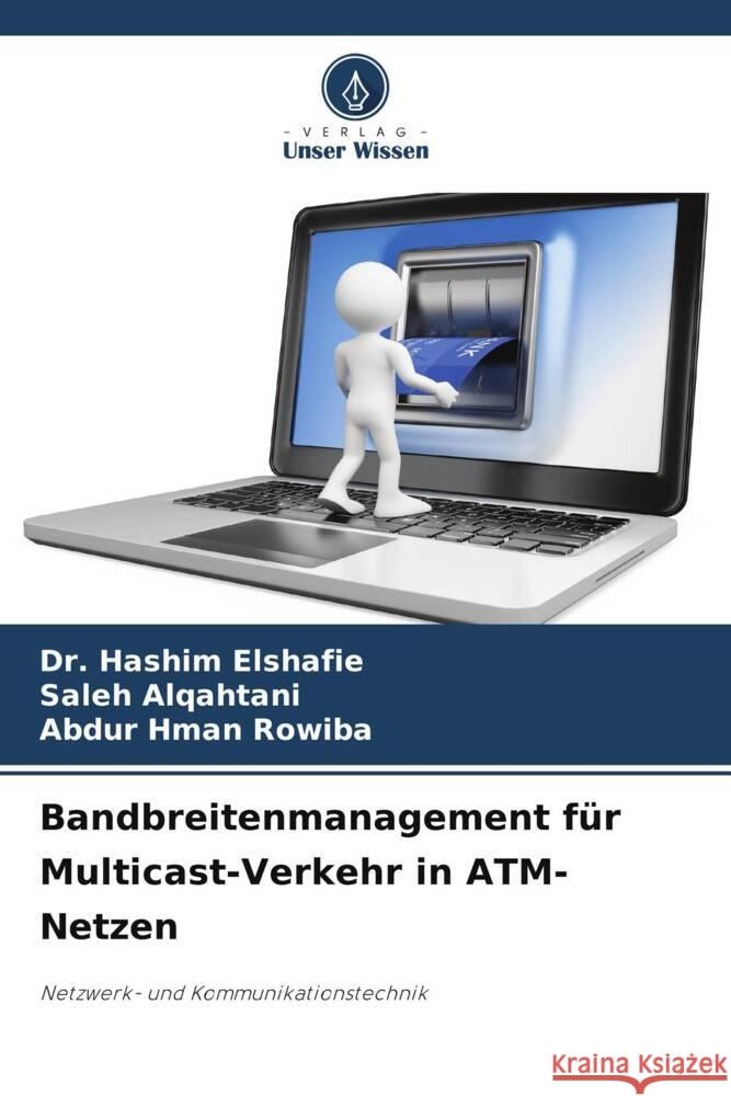 Bandbreitenmanagement f?r Multicast-Verkehr in ATM-Netzen Hashim Elshafie Saleh Alqahtani Abdur Hma 9786206919193 Verlag Unser Wissen - książka