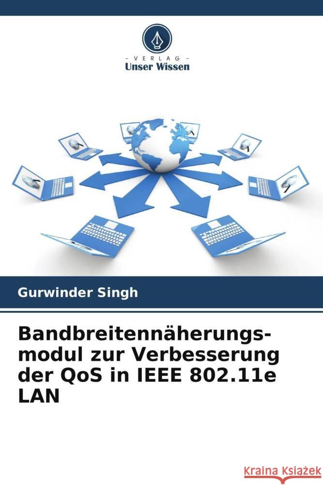 Bandbreitenn?herungs- modul zur Verbesserung der QoS in IEEE 802.11e LAN Gurwinder Singh 9786207340408 Verlag Unser Wissen - książka