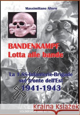 Bandenkampf Lotta alle bande: La 1.SS -Infanterie.Brigade sul fronte dell'Est 1941-1943 Afiero, Massimiliano 9788893273831 Soldiershop - książka