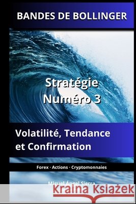 Bandes de Bollinger: Stratégie Numéro 3: Volatilité, Tendance et Confirmation Sierra, Miguel Ángel 9798184628905 Independently Published - książka
