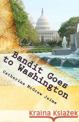 Bandit Goes to Washington: Book 2 in the Horsey and Friends Series Catherine McGrew Jaime 9781453839072 Createspace - książka