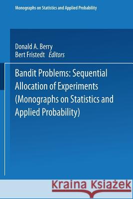 Bandit Problems: Sequential Allocation of Experiments Berry, Donald A. 9789401537131 Springer - książka