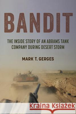 Bandit: The Inside Story of an Abrams Tank Company During Desert Storm Mark T. Gerges 9781985903906 University Press of Kentucky - książka
