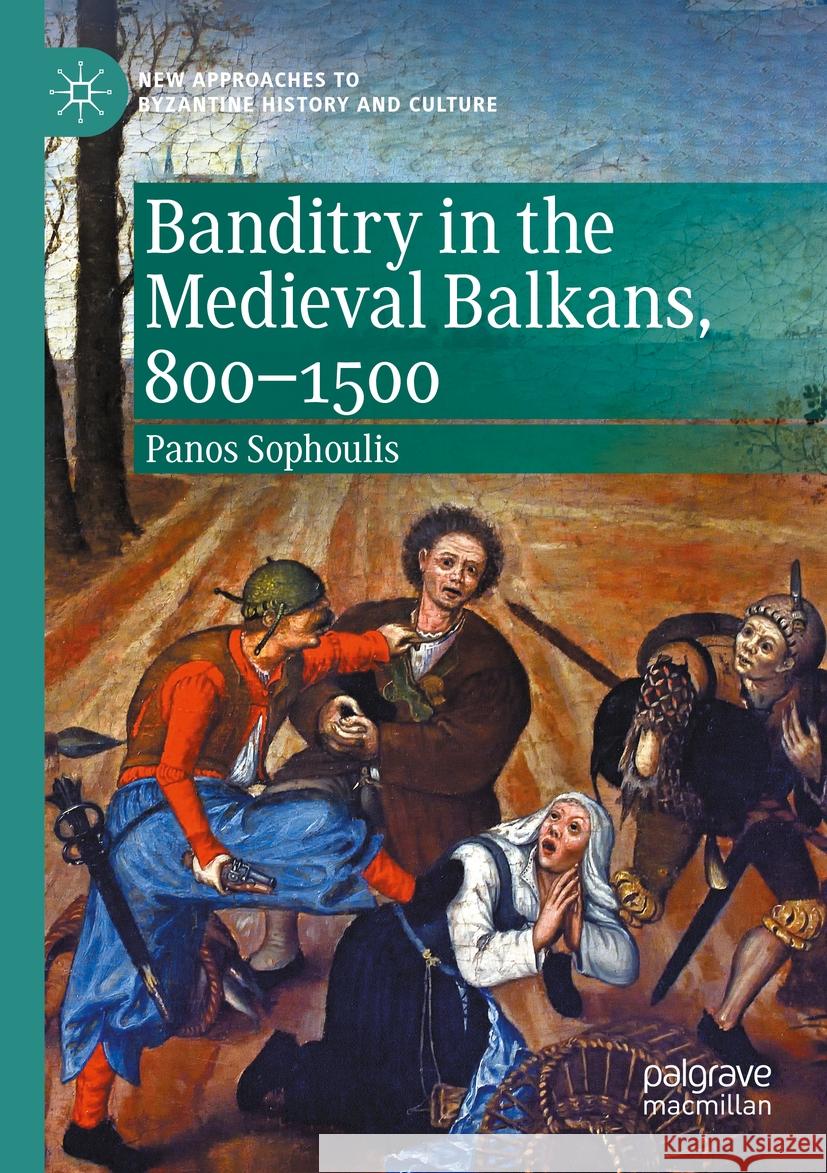 Banditry in the Medieval Balkans, 800-1500 Panos Sophoulis 9783030559076 Springer Nature Switzerland AG - książka