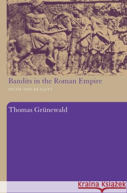 Bandits in the Roman Empire: Myth and Reality Grunewald, Thomas 9780415486811 Taylor & Francis - książka