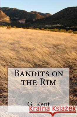 Bandits on the Rim G. Kent 9780615613666 Tenacity Press - książka