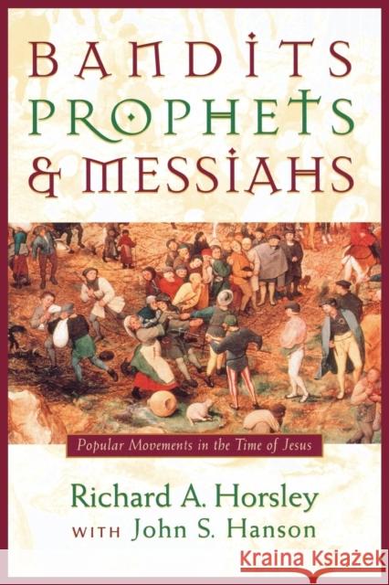 Bandits, Prophets, and Messiahs: Popular Movements at the Time of Jesus Horsley, Richard A. 9781563382734 Trinity Press International - książka