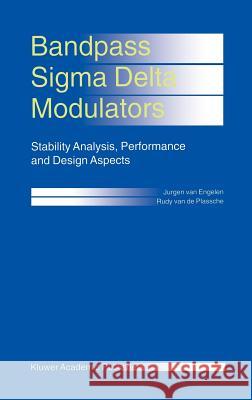 Bandpass SIGMA Delta Modulators: Stability Analysis, Performance and Design Aspects Engelen, Jurgen Van 9780792386988 Kluwer Academic Publishers - książka