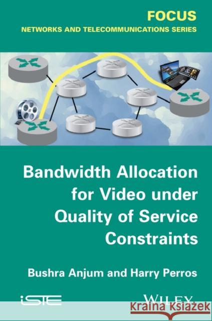 Bandwidth Allocation for Video Under Quality of Service Constraints Anjum, Bushra 9781848217461 John Wiley & Sons - książka