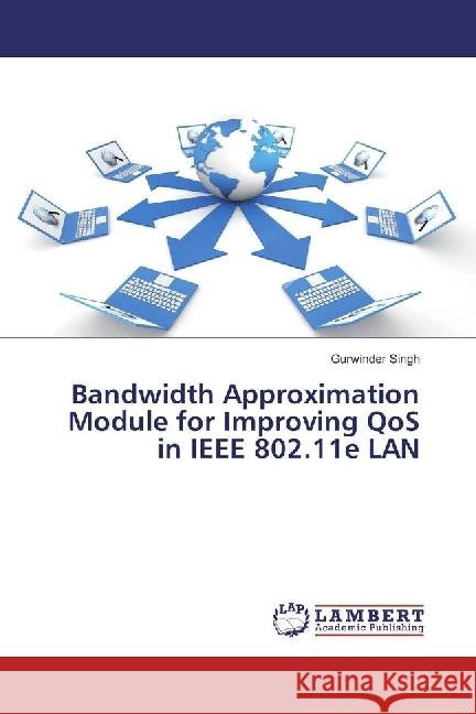 Bandwidth Approximation Module for Improving QoS in IEEE 802.11e LAN Singh, Gurwinder 9783330321762 LAP Lambert Academic Publishing - książka