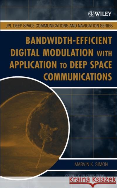 Bandwidth-Efficient Digital Modulation with Application to Deep Space Communications Marvin Kenneth Simon 9780471445364 Wiley-Interscience - książka