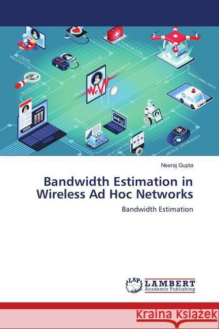 Bandwidth Estimation in Wireless Ad Hoc Networks : Bandwidth Estimation Gupta, Neeraj 9786139965069 LAP Lambert Academic Publishing - książka